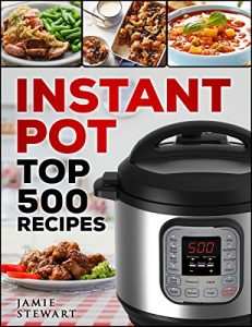 Download Instant Pot – Top 500 Recipes Cookbook: (Fast and Slow, Slow Cooking, Meals, Chicken, Crock Pot, Instant Pot, Electric Pressure Cooker, Dinner, Breakfast, Lunch and Fast Snacks) pdf, epub, ebook