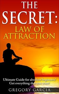 Download The Secret: Law of Attraction Guide for Absolute Beginners! Use Manifestation to Get Everything You Want! (Manifestation, Law of Attraction, Manifesting, The Secret) pdf, epub, ebook
