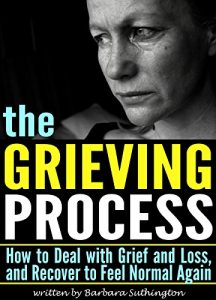 Download The Grieving Process: How to Deal with Grief and Loss, and Recover to Feel Normal Again (Stages of Grief | Dealing with Grief) pdf, epub, ebook