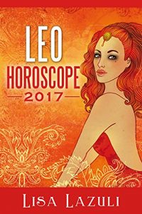 Download LEO HOROSCOPE 2017 (Astrology Horoscope 2017 Book 5) pdf, epub, ebook