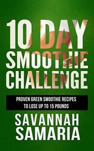 Download Smoothies: 10 Day Green Smoothie Cleanse – Proven Green Smoothie Recipes To Lose Up To 15 Pounds (Weight Loss Recipes, Cleanse, Detox) pdf, epub, ebook