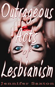 Download Outrageous Acts of Lesbianism: 10 Women Describe Their Most Memorable Public Lesbian Encounter pdf, epub, ebook