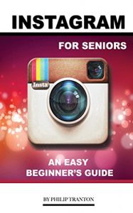 Download Instagram for Seniors: An Easy Beginner’s Guide pdf, epub, ebook