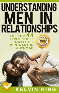 Download Understanding Men in Relationships: The Top 44 Irresistible Qualities Men Want In A Woman pdf, epub, ebook