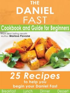 Download The Daniel Fast: Cookbook and Guide for Beginners with 25 Recipes to Help You Begin Your Daniel Fast pdf, epub, ebook