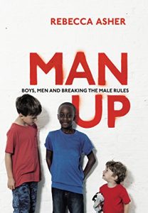 Download Man Up: Boys, Men and Breaking the Male Rules pdf, epub, ebook