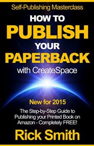 Download Self-Publishing Masterclass – HOW TO PUBLISH YOUR PAPERBACK WITH CREATESPACE: The Step-by Step Guide to Publishing your Printed Book on Amazon – Completely Free! pdf, epub, ebook