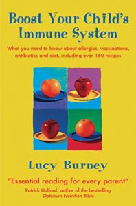 Download Boost Your Child’s Immune System: What you need to know  about allergies, vaccinations, antibiotics and diet, including over 160 recipes pdf, epub, ebook