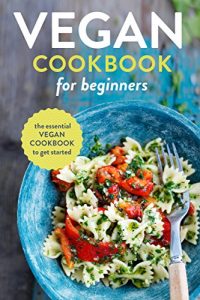 Download Vegan Cookbook for Beginners: The Essential Vegan Cookbook To Get Started pdf, epub, ebook