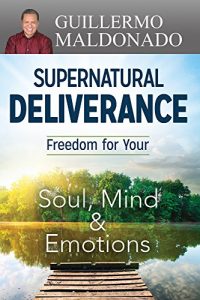 Download Supernatural Deliverance: Freedom For Your Soul Mind And Emotions pdf, epub, ebook