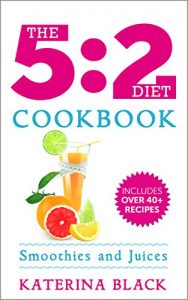 Download The 5:2 Diet Cookbook: Smoothies & Juices The Fasting Way (Low Carb) pdf, epub, ebook