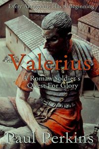 Download Valerius: A Roman Soldiers Quest For Glory pdf, epub, ebook