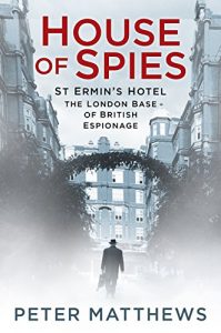 Download House of Spies: St Ermin’s Hotel, the London Base of British Espionage pdf, epub, ebook