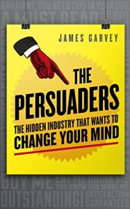 Download The Persuaders: The hidden industry that wants to change your mind pdf, epub, ebook