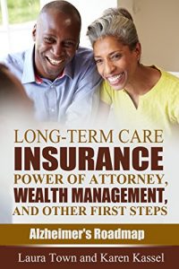 Download Long-Term Care Insurance, Power of Attorney, Wealth Management, and Other First Steps (Alzheimer’s Roadmap Book 1) pdf, epub, ebook
