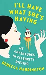 Download I’ll Have What She’s Having: My Adventures in Celebrity Dieting pdf, epub, ebook