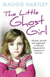 Download The Little Ghost Girl: Abused Starved and Neglected. A Little Girl Desperate for Someone to Love Her pdf, epub, ebook