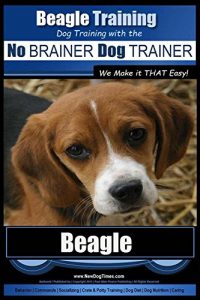 Download Beagle Training | Dog Training with the No BRAINER Dog TRAINER ~ We Make it THAT Easy!: How to EASILY TRAIN Your Beagle pdf, epub, ebook