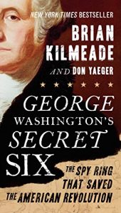 Download George Washington’s Secret Six: The Spy Ring That Saved the American Revolution pdf, epub, ebook