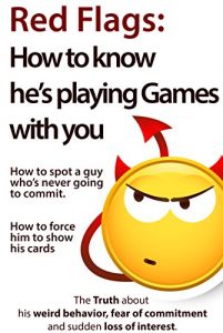 Download Red Flags: How to know he’s playing games with you. How to spot a guy who’s never going to commit. How to force him to show his cards. (The Truth about … of commitment and sudden loss of interest) pdf, epub, ebook