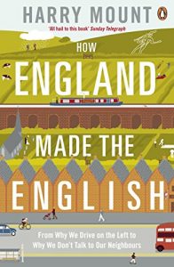 Download How England Made the English: From Why We Drive on the Left to Why We Don’t Talk to Our Neighbours pdf, epub, ebook