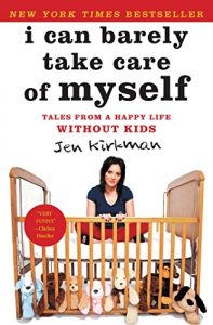 Download I Can Barely Take Care of Myself: Tales From a Happy Life Without Kids pdf, epub, ebook