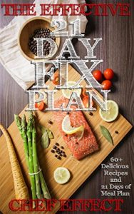 Download The Effective 21 Day Fix Plan: 60+ Delicious Recipes and 21 Days of Meal Plan (21 day fix, 21 day fix cookbook, 21 day fix recipes, 21 day fix weight loss, lose belly fat) pdf, epub, ebook