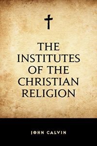 Download The Institutes of the Christian Religion pdf, epub, ebook