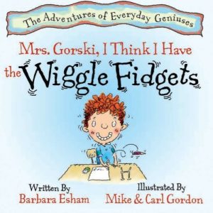 Download Mrs. Gorski, I Think I Have The Wiggle Fidgets: (ADHD, Creativity, and Intelligence) (The Adventures of Everyday Geniuses Book 1) pdf, epub, ebook