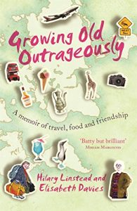 Download Growing Old Outrageously: A memoir of travel, food and friendship pdf, epub, ebook