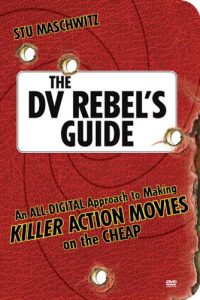 Download The DV Rebel’s Guide: An All-Digital Approach to Making Killer Action Movies on the Cheap pdf, epub, ebook