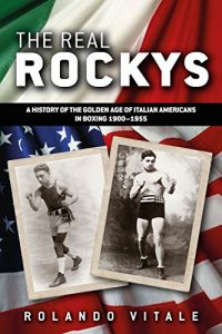 Download The Real Rockys: A History of the Golden Age of Italian Americans in Boxing 1900-1955 pdf, epub, ebook