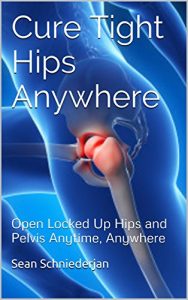 Download Cure Tight Hips Anywhere: Open Locked Up Hips and Pelvis Anytime, Anywhere (Simple Strength Book 1) pdf, epub, ebook