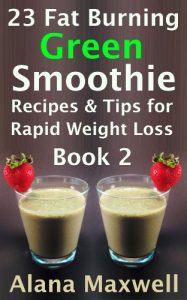 Download 23 Fat Burning Green Smoothie  Recipes & Tips For Rapid Weight Loss  Book 2 pdf, epub, ebook