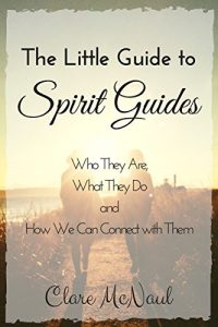 Download The Little Guide to Spirit Guides: Who They Are, What They Do and How We Can Connect with Them pdf, epub, ebook