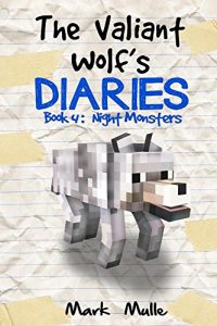 Download The Valiant Wolf’s Diaries (Book 4): Night Monsters (An Unofficial Minecraft Diary Book for Kids Ages 9 – 12 (Preteen) (Diary of a Valiant Wolf) pdf, epub, ebook