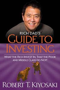 Download Rich Dad’s Guide to Investing: What the Rich Invest in, That the Poor and the Middle Class Do Not! pdf, epub, ebook