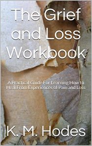 Download The Grief and Loss Workbook: A Practical Guide For Learning How to Heal From Experiences of Pain and Loss pdf, epub, ebook