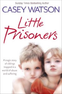Download Little Prisoners: A tragic story of siblings trapped in a world of abuse and suffering pdf, epub, ebook