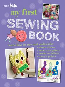 Download My First Sewing Book: 35 easy and fun projects for children aged 7 years old + pdf, epub, ebook