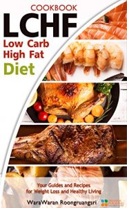 Download LCHF: Low Carb High Fat Diet & Cookbook, Your Guides and Recipes for Weight Loss and Healthy Living pdf, epub, ebook