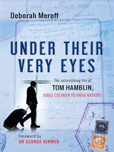 Download Under Their Very Eyes: The astonishing life of Tom Hamblin, Bible courier to Arab nations pdf, epub, ebook
