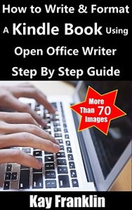 Download Kindle Publishing Guide: How To Write + Format A Kindle Book Using Open Office Writer: Step By Step Self Publishing Guide With More Than 70 Screen Shots (Kindle Publishing Series 1) pdf, epub, ebook