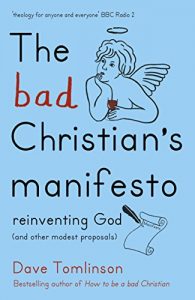 Download The Bad Christian’s Manifesto: Reinventing God (and other modest proposals) pdf, epub, ebook