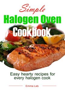 Download Simple halogen oven cookbook: easy, hearty recipes for every halogen cook pdf, epub, ebook
