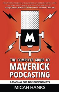 Download The Complete Guide to Maverick Podcasting: A Manual for Nonconformists pdf, epub, ebook