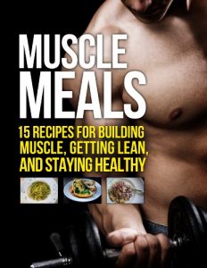 Download Muscle Meals: 15 Recipes for Building Muscle, Getting Lean, and Staying Healthy (The Build Muscle, Get Lean, and Stay Healthy Series) pdf, epub, ebook