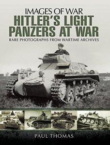 Download Hitler’s Light Panzers at War: Rare Photographs from Wartime Archives (Images of War) pdf, epub, ebook