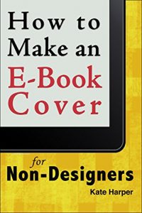 Download How to Make an Ebook Cover: For Non-Designers pdf, epub, ebook