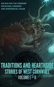 Download TRADITIONS AND HEARTHSIDE STORIES OF WEST CORNWALL VOL I&II (AN OLD CELT OF CORNISH FOLKLORE, LEGENDS, HISTORICAL TALES) – Annotated Top 3 Famous Irish Legends and Myths: Leprechaun, Selkies, Banshee pdf, epub, ebook